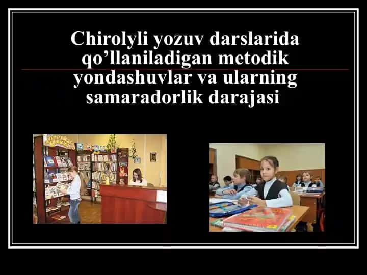 Chirolyliyozuvdarslaridaqo’llaniladigan metodik yondashuvlar va ularning samaradorlik darajasi