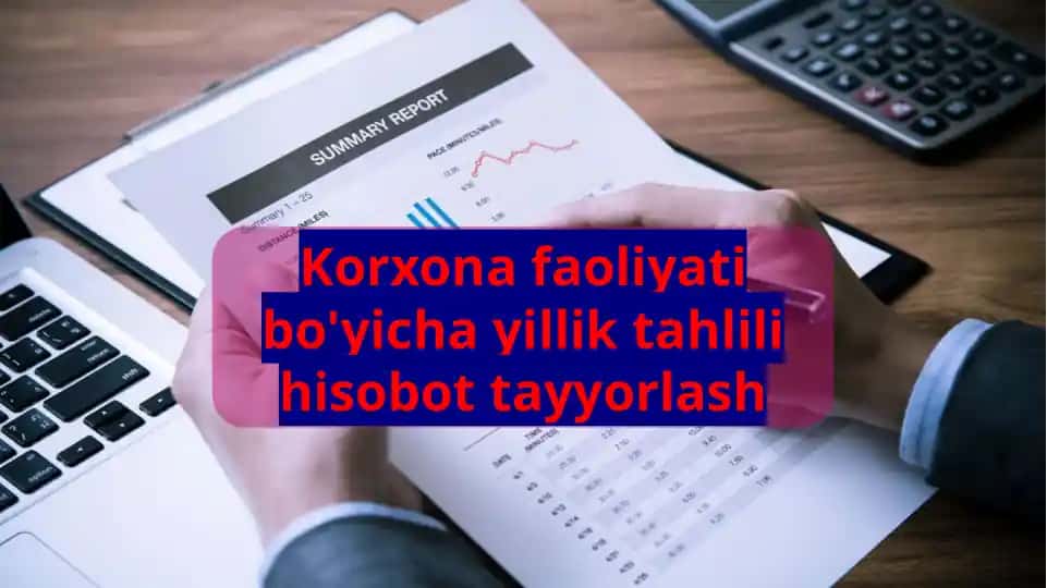 Korxona faoliyati bo'yicha yillik tahlili hisobot tayyorlash