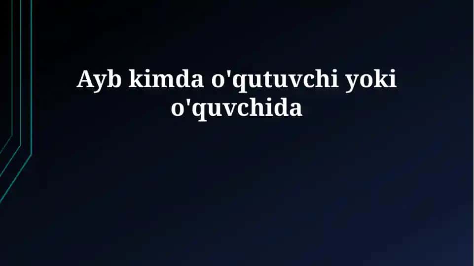 Ayb kimda o'qutuvchi yoki o'quvchida