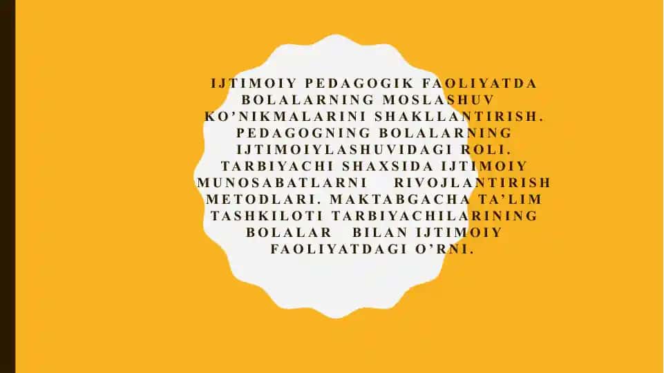 Ijtimoiy pedagogik faoliyatda bolalarning moslashuv koʼnikmalarini shakllantirish. Pedagogning bolalarning ijtimoiylashuvidagi roli. Tarbiyachi shaxsida ijtimoiy munosabatlarni rivojlantirish metodlari. Maktabgacha ta’lim tashkiloti tarbiyachilarining bolalar bilan ijtimoiy faoliyatdagi o’rni.