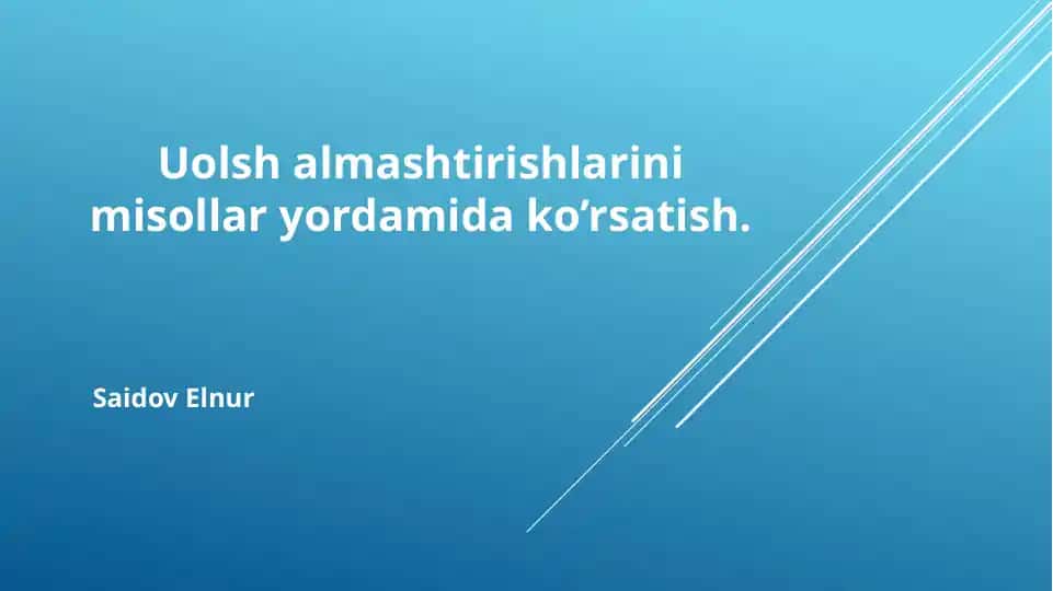 Uolsh almashtirishlarini misollar yordamida ko’rsatish