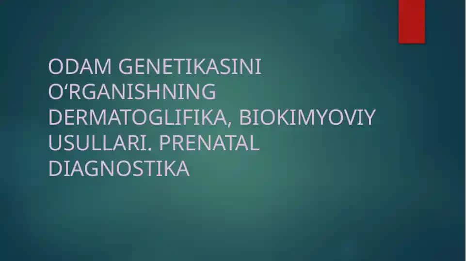Odam genetikasini o‘rganishning dermatoglifika, biokimyoviy usullari. Prenatal diagnostika