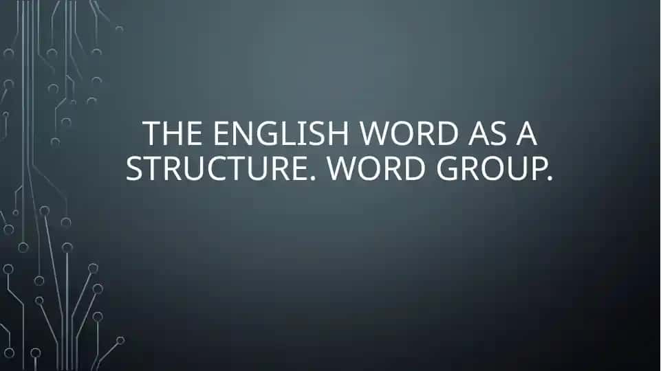 The English word as a structure. Word group.