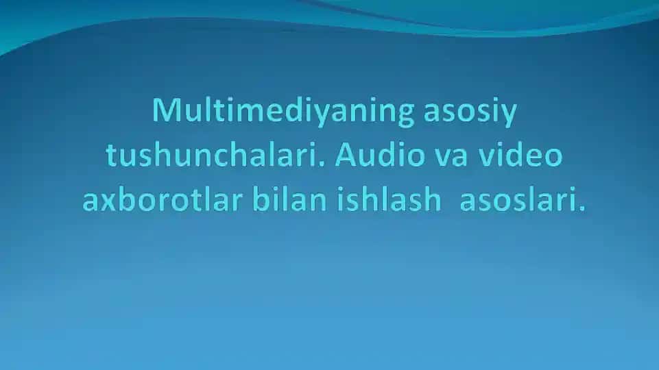 Multimediyaning asosiy tushunchalari