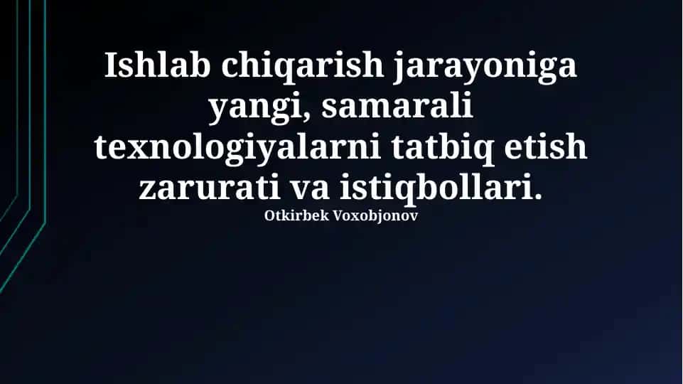 Ishlab chiqarish jarayoniga yangi, samarali texnologiyalarni tatbiq etish zarurati va istiqbollari