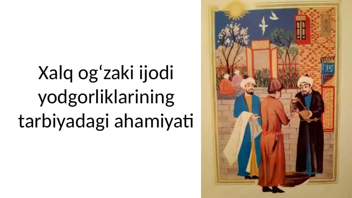 Xalq ogʻzaki ijodi yodgorliklarining tarbiyadagi ahamiyati