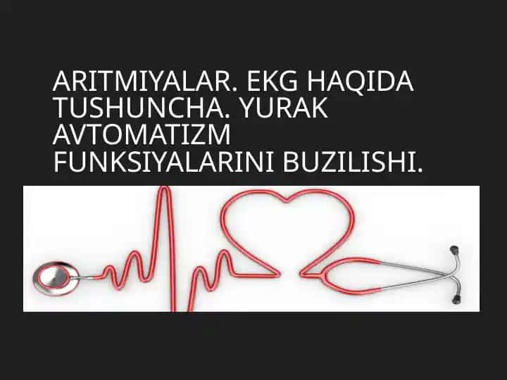ARITMIYALAR. EKG HAQIDA TUSHUNCHA. YURAK AVTOMATIZM FUNKSIYALARINI BUZILISHI.