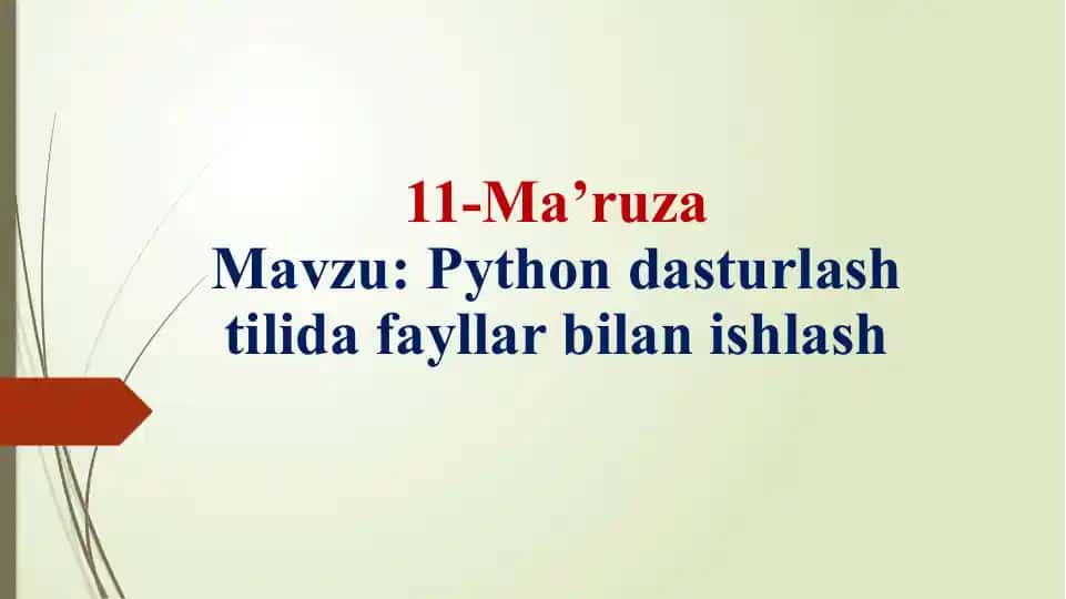 Python dasturlash tilida fayllar bilan ishlash (11-ma’ruza)