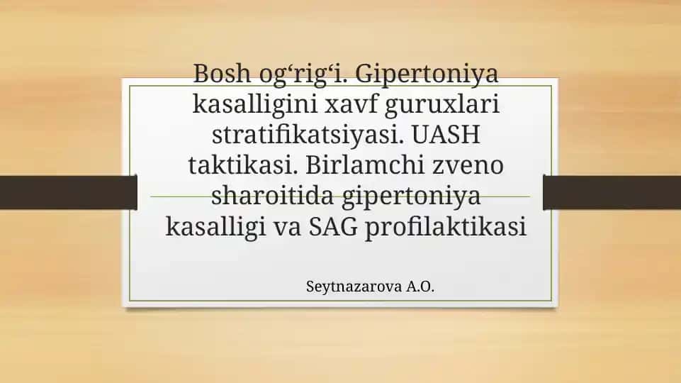 Bosh og‘rig‘i. Gipertoniya kasalligini xavf guruxlari stratifikatsiyasi. UASH taktikasi. Birlamchi zveno sharoitida gipertoniya kasalligi va SAG profilaktikasi