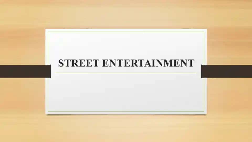 STREET ENTERTAINMENT