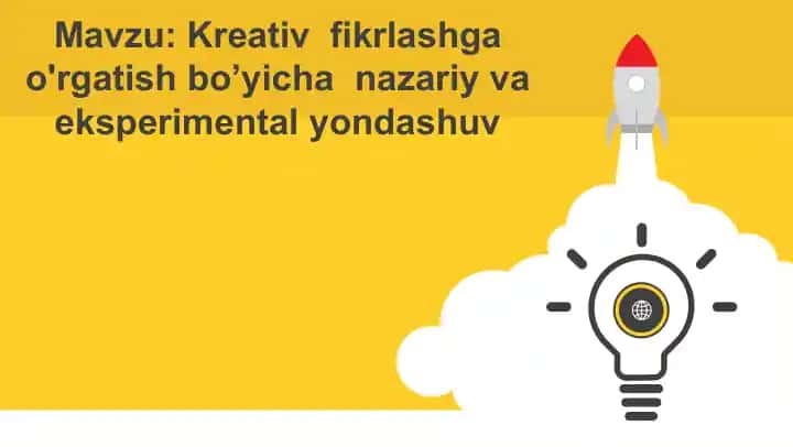 Kreativ fikrlashga o‘rgatish bo‘yicha nazariy va eksperimental yondashuv