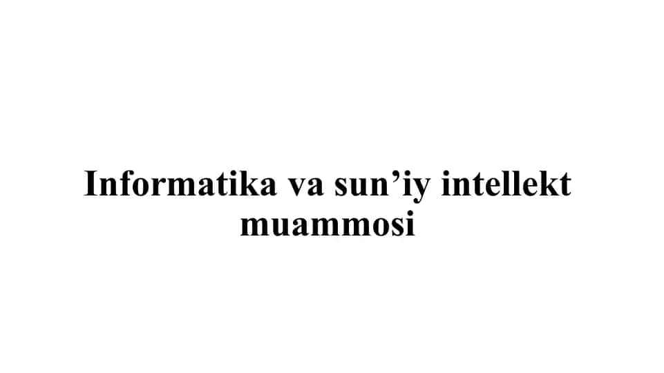 Informatika va sun’iy intellekt muammosi