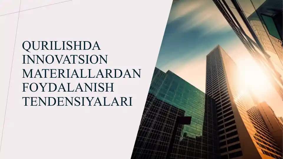 Qurilishda innovatsion materiallardan foydalanish tendensiyalari