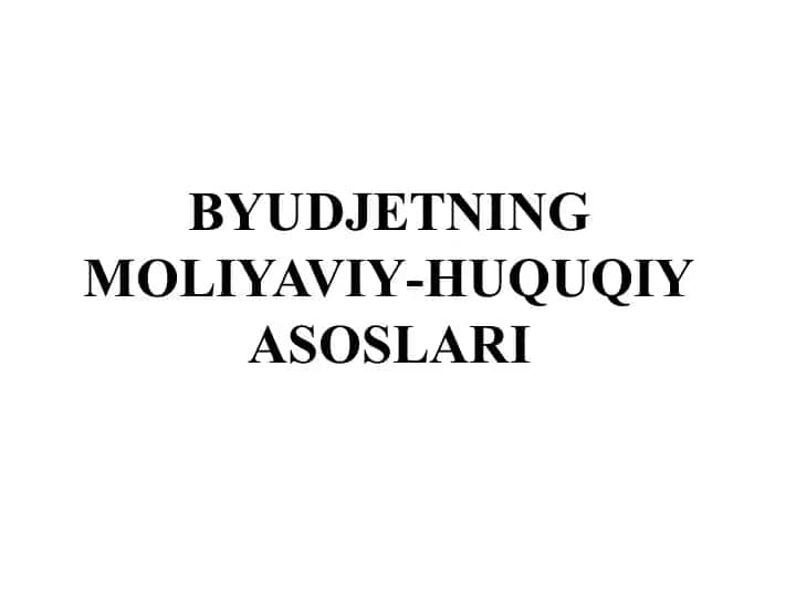 Byudjetning moliyaviy-huquqiy asoslari