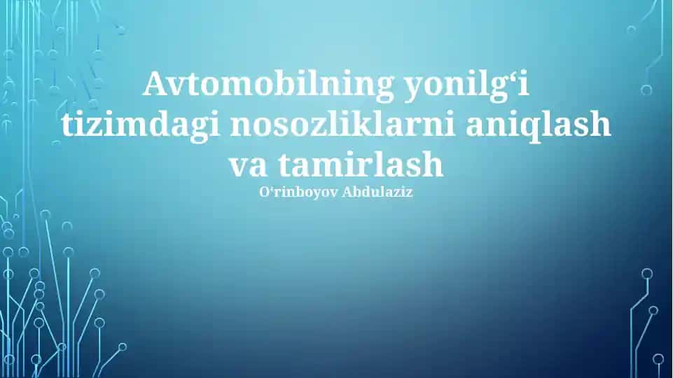 Avtomobilning yonilgʻi tizimdagi nosozliklarni aniqlash va tamirlash