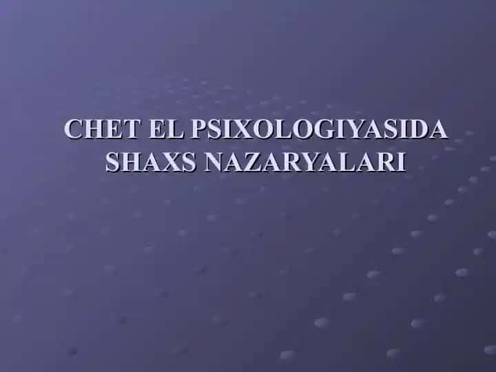 CHET EL PSIXOLOGIYASIDA SHAXS NAZARYALARI