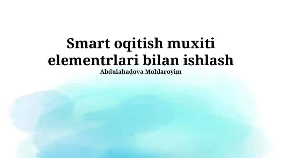 Smart oqitish muxiti elementrlari bilan ishlash
