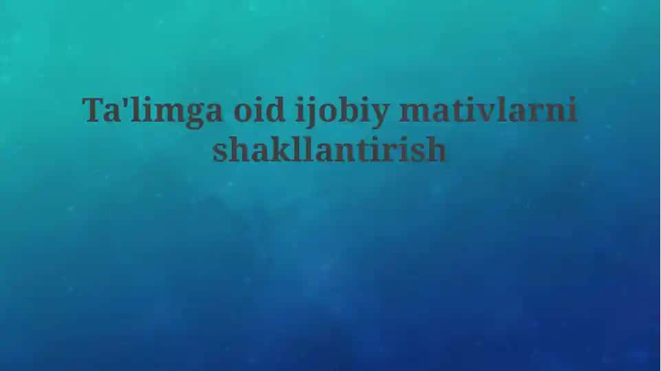 Ta'limga oid ijobiy motivatsiyalarni shakllantirish