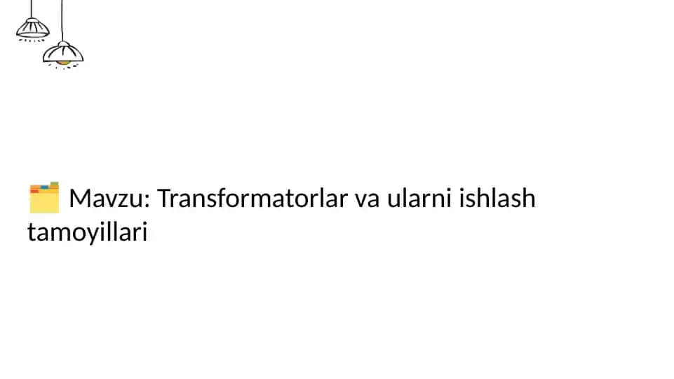 Transformatorlar va ularni ishlash tamoyillari