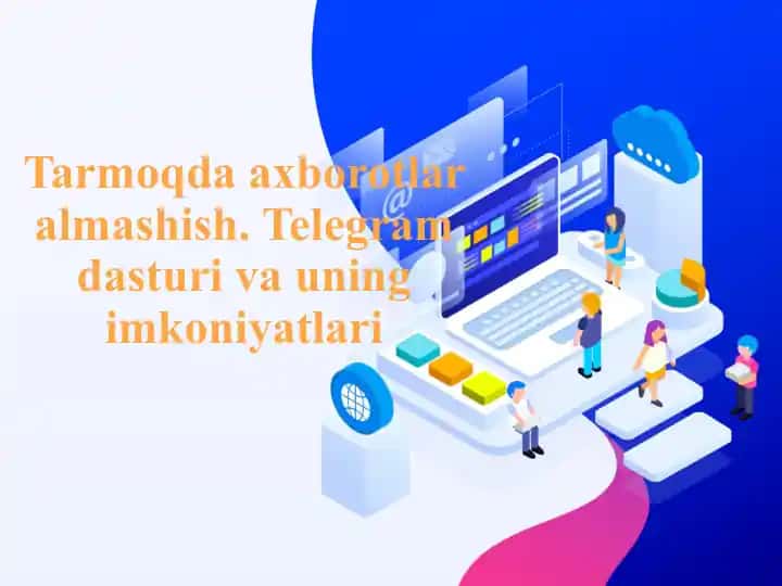 Tarmoqda axborotlar almashish. Telegram dasturi va uning imkoniyatlari