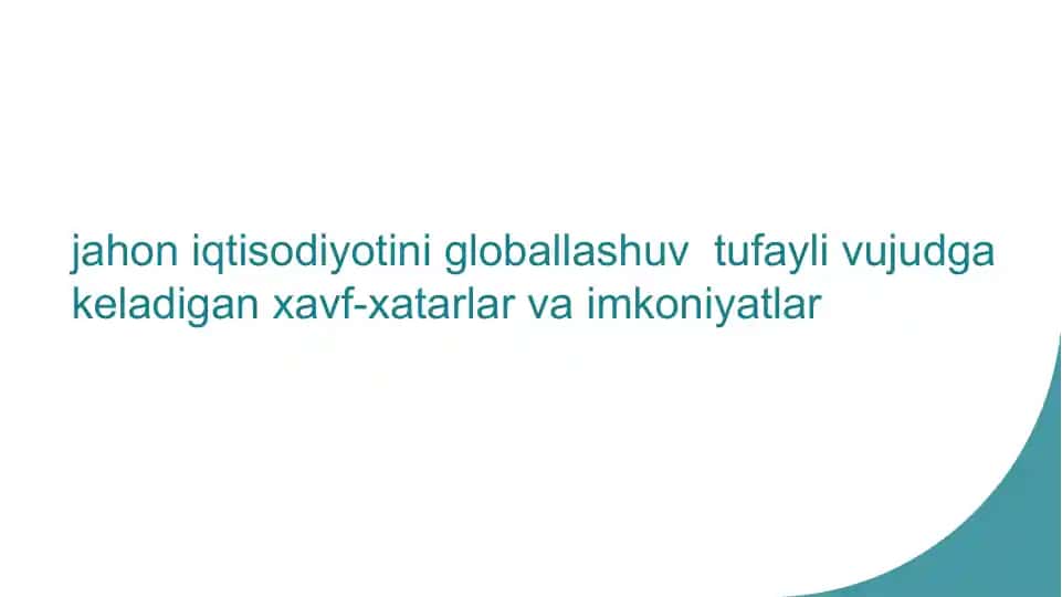 Jahon iqtisodiyotini globallashuvi tufayli vujudga keladigan xavf-xatarlar va imkoniyatlar