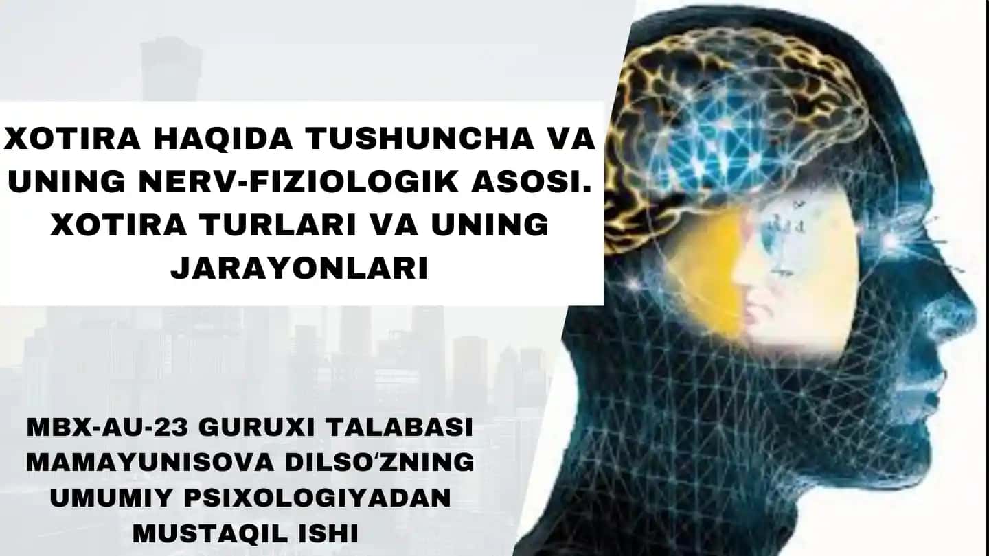 Xotira haqida tushuncha va uning nerv-fiziologik asosi