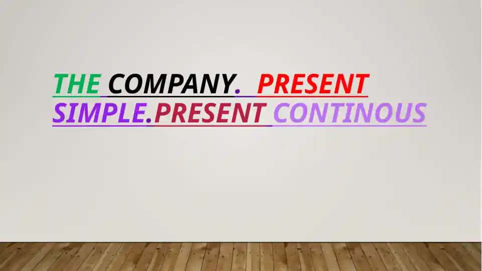 The Company. Present Simple. Present Continuous