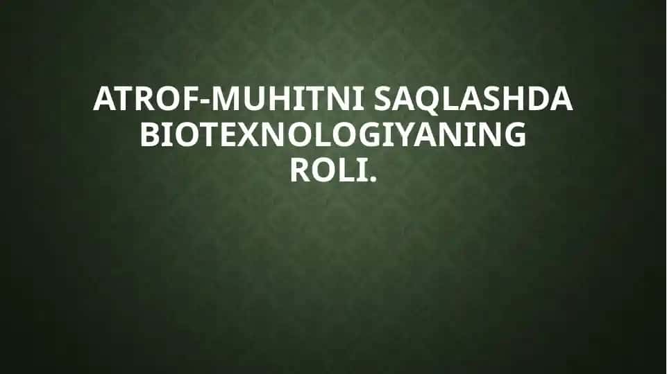 Atrof-muhit nisqalshda biotexnologiya ning roli