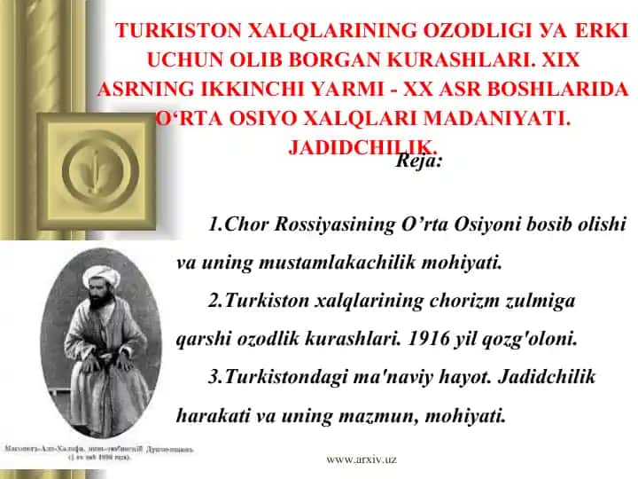 Turkiston Xalqlarining Ozodligi va Erki Uchun Olib Borgan Kurashlari. XIX Asrning Ikkinchi Yarmi - XX Asr Boshlarida O'rta Osiyo Xalqlari Madaniyati. Jadidchilik