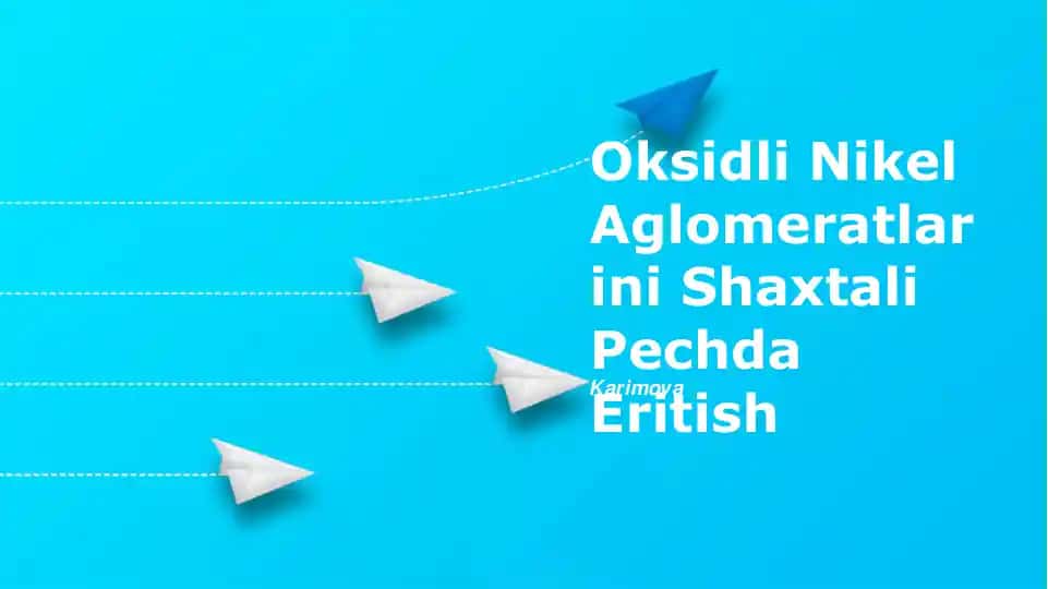 Oksidli Nikel Aglomeratlarini Shaxtali Pechda Eritish