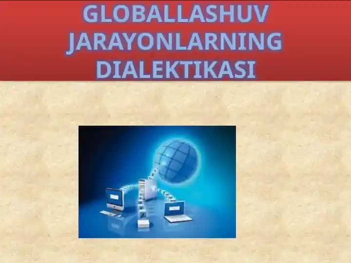 GLOBALLASHUVJARAYONLARNING DIALEKTIKASI