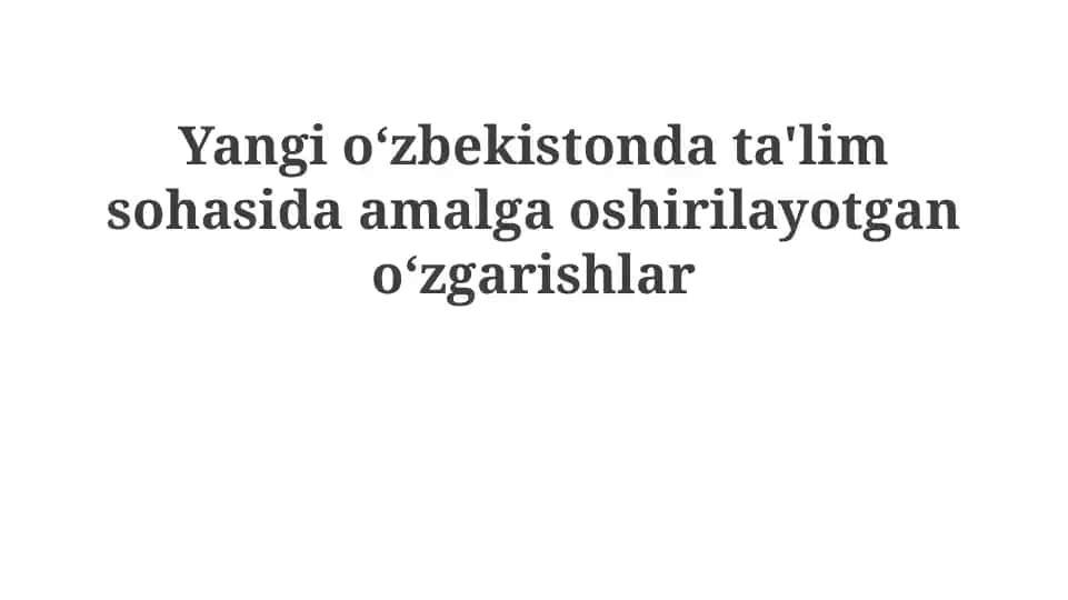Yangio‘zbekistonda ta'lim sohasida amalga oshirilayotgan o‘zgarishlar