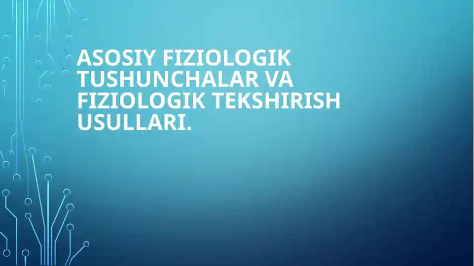 Asosiy fiziologik tushunchalar va fiziologik tekshirish usullari