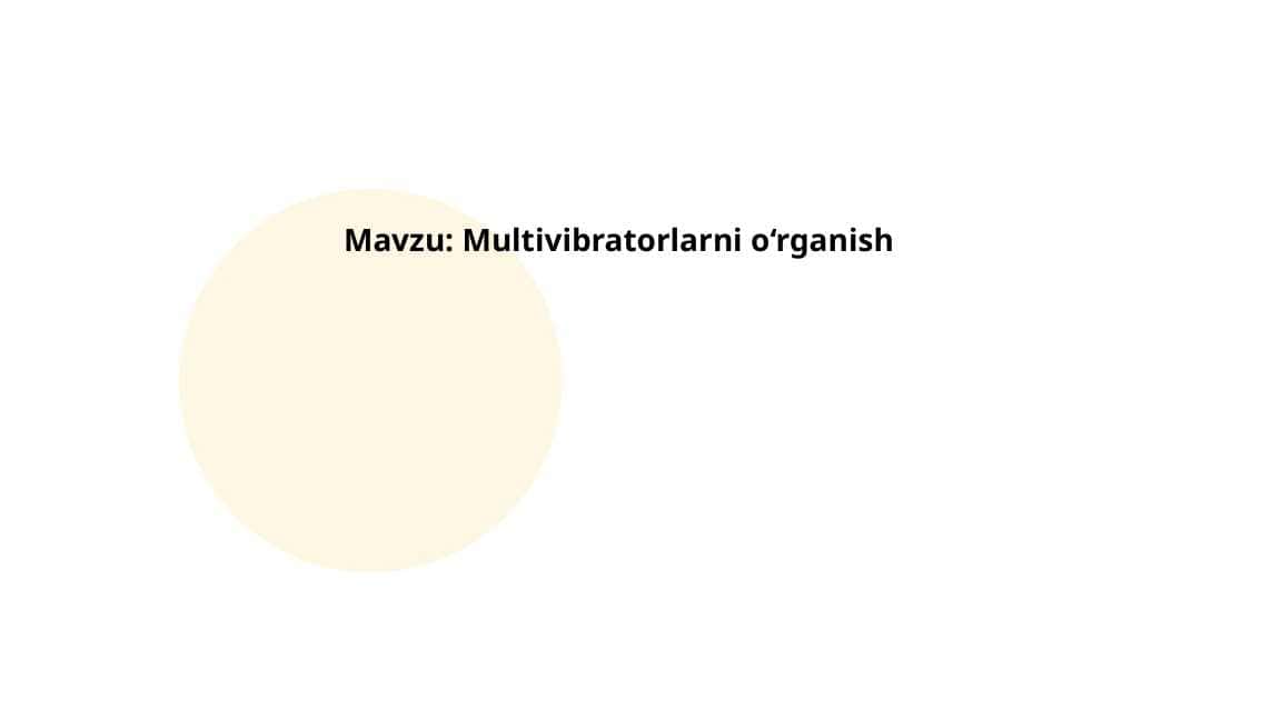 Multivibratorlarni o‘rganish