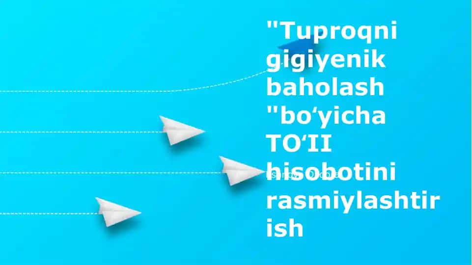 "Tuproqni gigiyenik baholash "boʻyicha TOʻII hisobotini rasmiylashtirish"