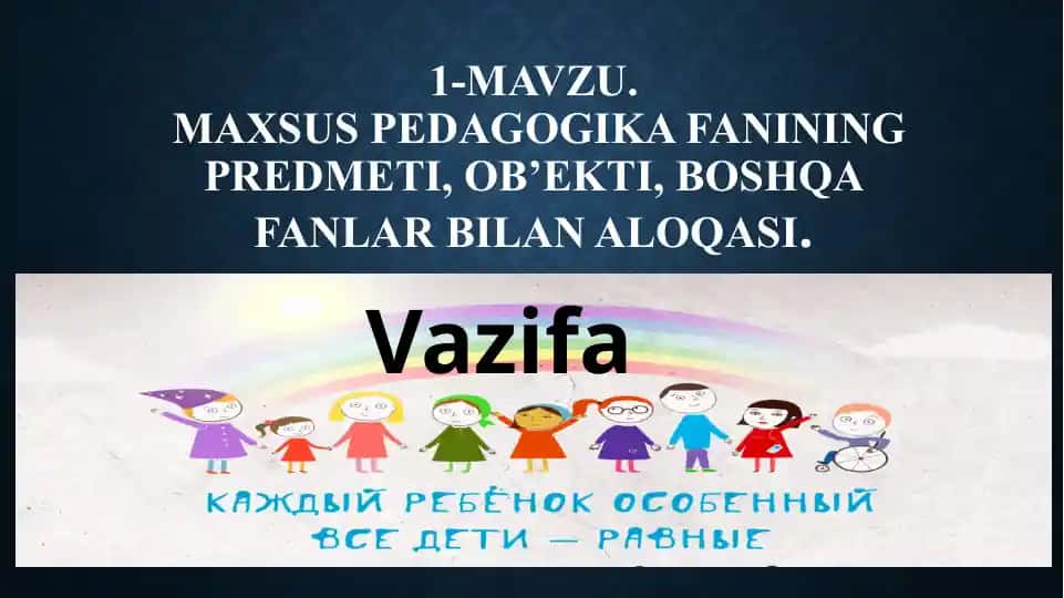 Maxsus pedagogika fanining predmeti, ob’ekti, boshqa fanlar bilan aloqasi