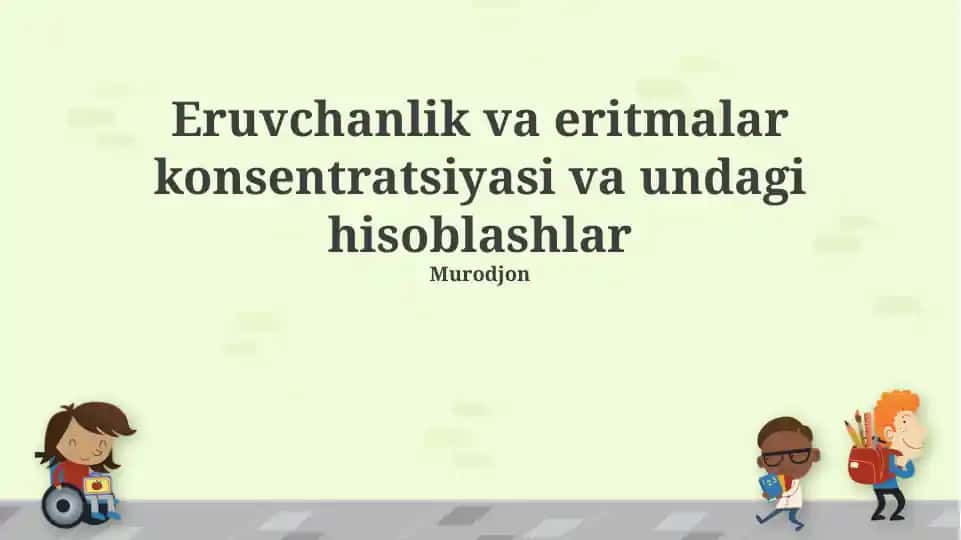 Eruvchanlik va eritmalar konsentratsiyasi va undagi hisoblashlar