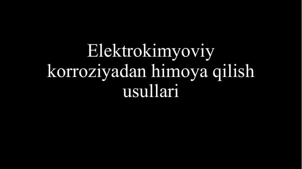 Elektrokimyoviy korroziyadan himoya qilish usullari