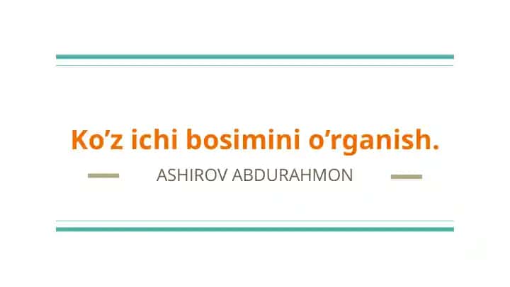 Ko’z ichi bosimini o’rganish.