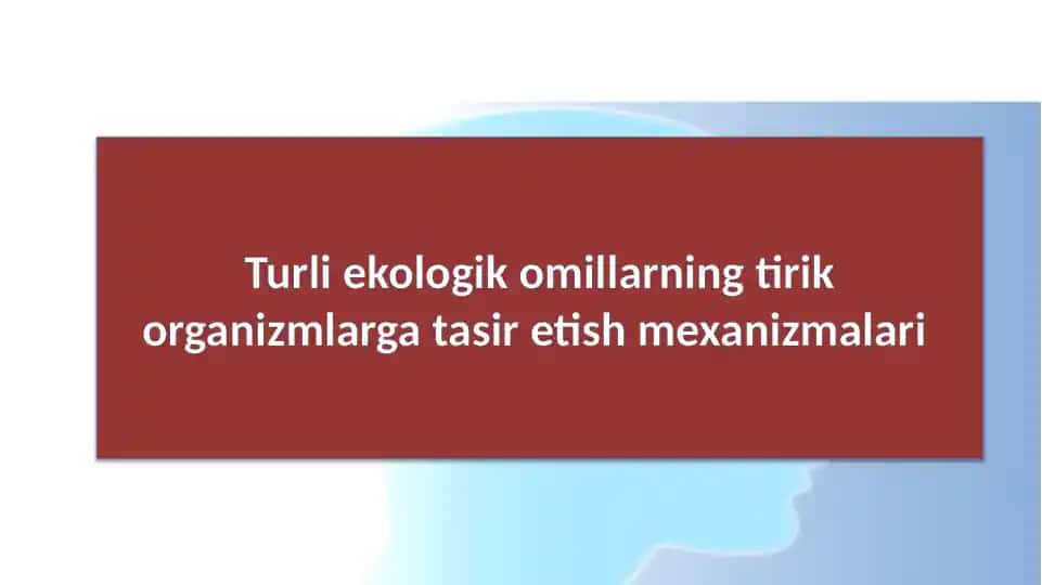 Turli ekologik omillarning tirik organizmlarga tasir etish mexanizmalari