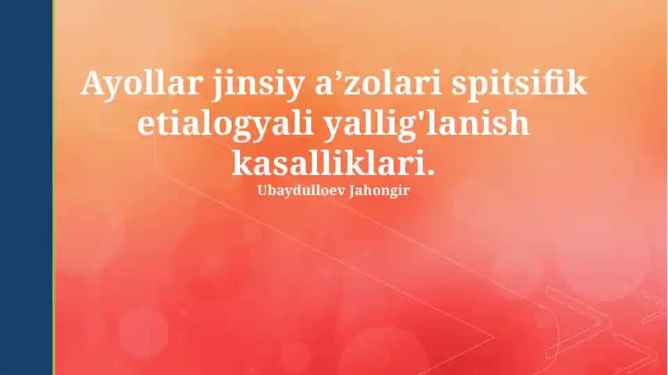 Ayollar jinsiy a'zolari spitsifik etialogyali yallig'lanish kasalliklari.