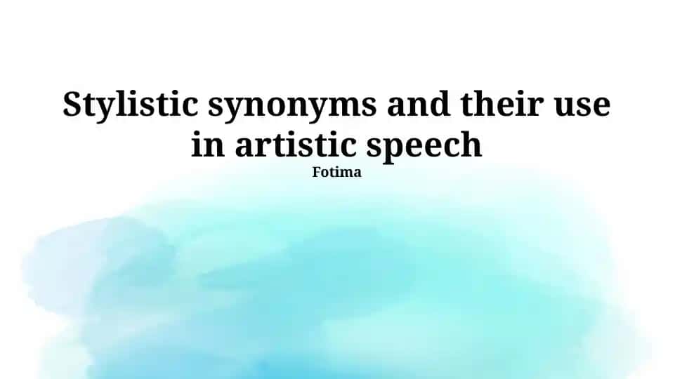 Stylistic synonyms and their use in artistic speech