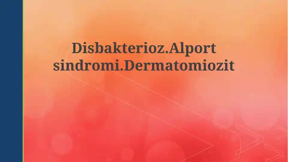 Disbakterioz, Alport sindromi va Dermatomiozit