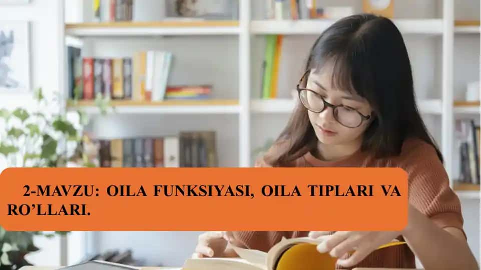 2-MAVZU: OILA FUNKSIYASI, OILA TIPLARI VA RO’LLARI