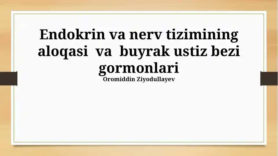 Endokrin va nerv tizimining aloqasi va buyrak ustiz bezi gormonlari