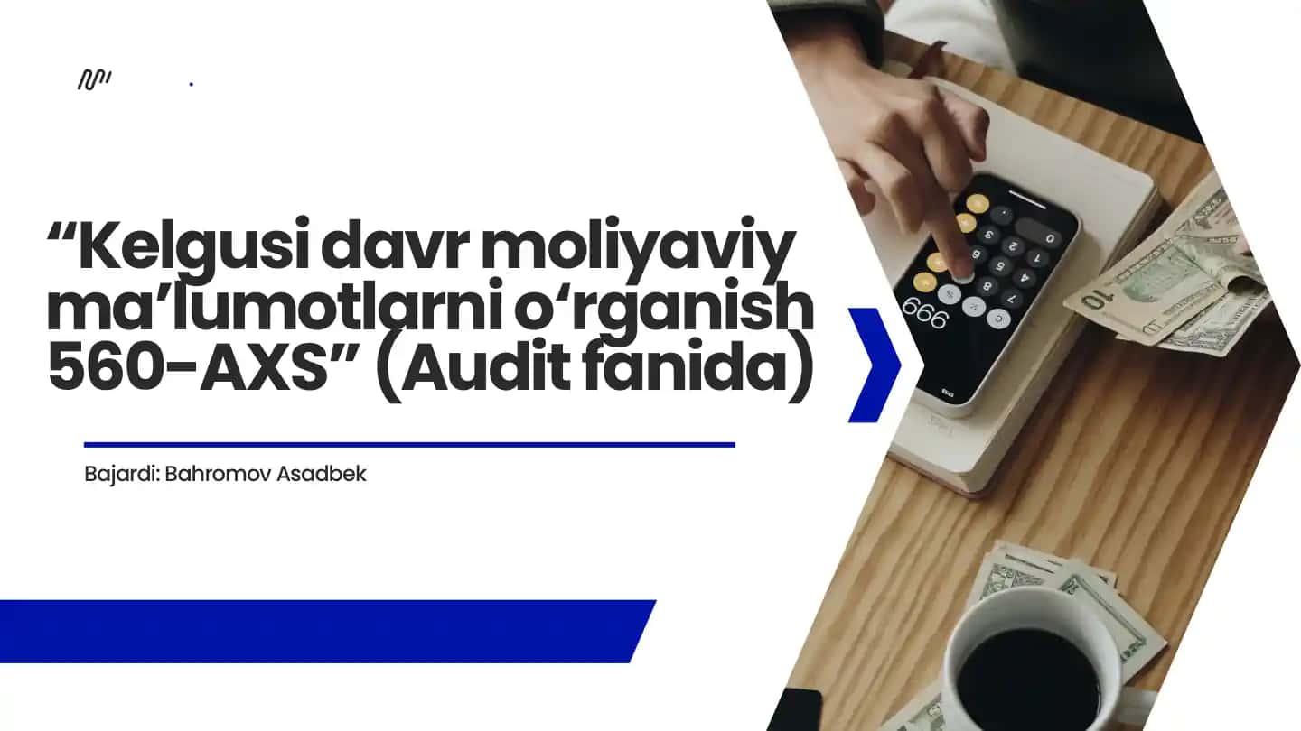 Kelgusidavrmoliyaviy ma’lumotlarnio‘rganish 560-AXS”(Audit fanida)