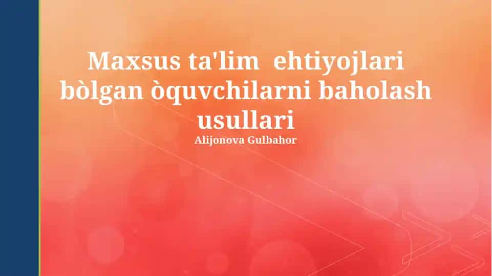Maxsus ta'lim ehtiyojlari bòlgan òquvchilarni baholash usullari