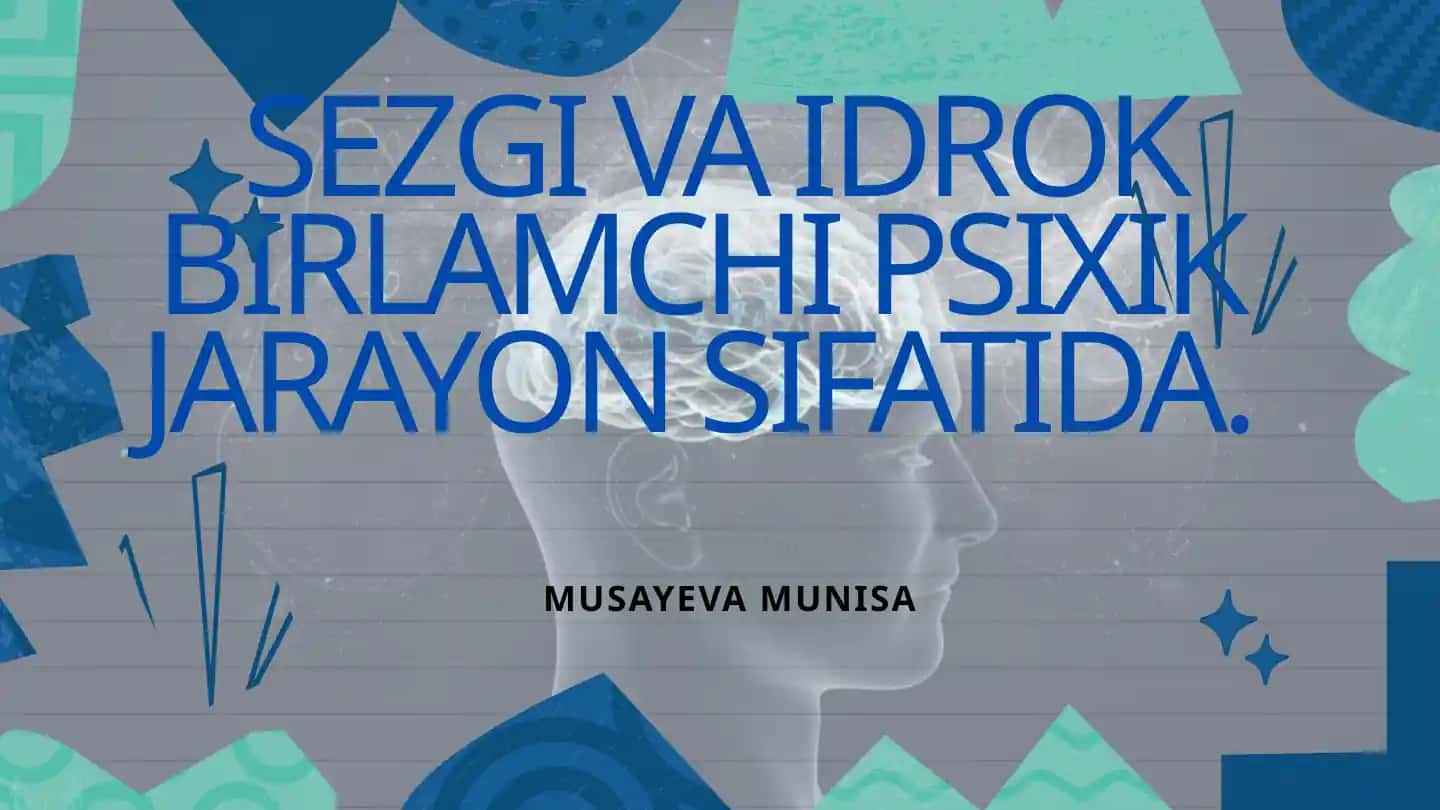 SEZGI VA IDROK BIRLAMCHI PSIXIK JARAYON SIFATIDA
