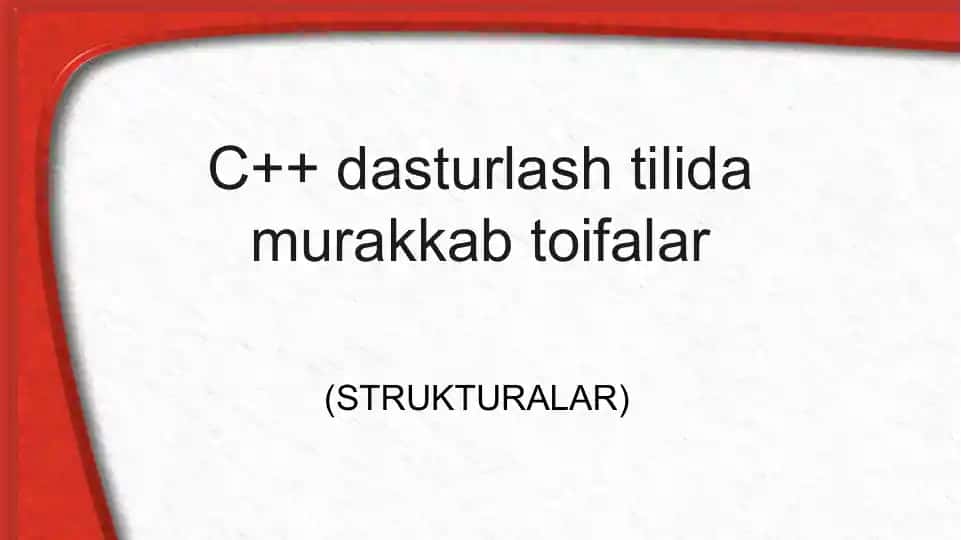 C++ dasturlashtilidagi murakkab toifalar (STRUKTURALAR)