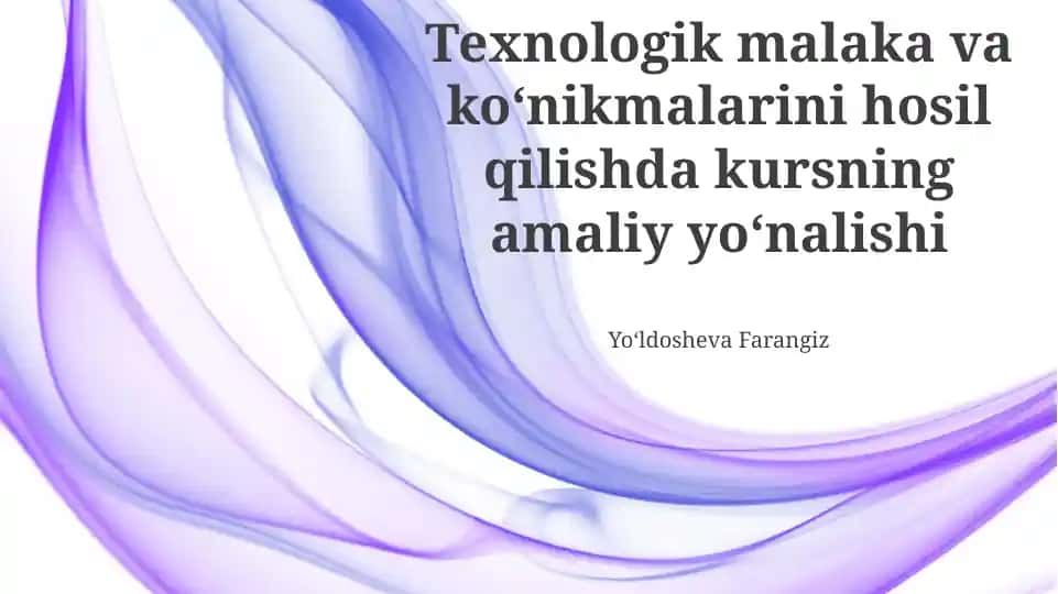 Texnologik malaka va koʻnikmalarini hosil qilishda kursning amaliy yoʻnalishi